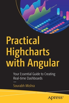 Paperback Practical Highcharts with Angular: Your Essential Guide to Creating Real-Time Dashboards Book