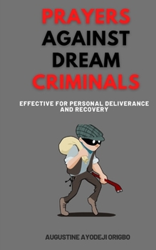Paperback Prayers Against Dream Criminals: Effective for Personal Deliverance and Recovery Book