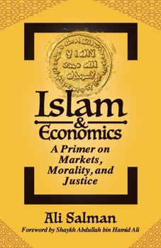 Paperback Islam and Economics: A Primer on Markets, Morality, and Justice Book