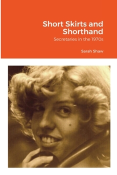 Paperback Short Skirts and Shorthand: Secretaries in the 1970s Book