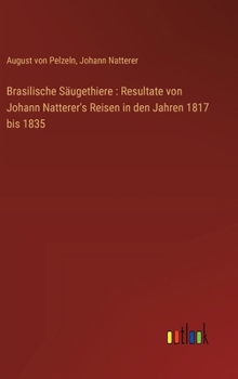 Hardcover Brasilische Säugethiere: Resultate von Johann Natterer's Reisen in den Jahren 1817 bis 1835 [German] Book