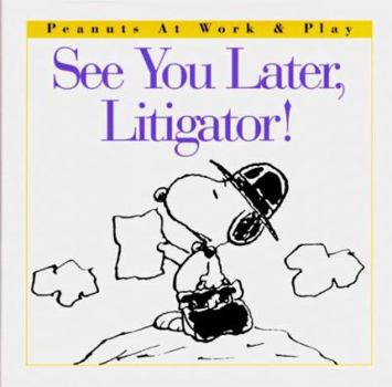 Hardcover See You Later, Litigator! (Peanuts at Work and Play) Book