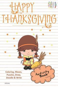 Happy Thanksgiving Activity Book Coloring, Mazes, Puzzles, Draw, Doodle and Write: Creative Noggins for Kids Thanksgiving Holiday Coloring Book with Cartoon Pictures Cntg201