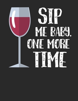 Wein Tasting Buch: Dein persönliches Verkostungsbuch zum selber ausfüllen ? für über 100 verschiedene Weine ? Großzügiges A4+ Format ? Motiv: Sip me baby 3 (German Edition)