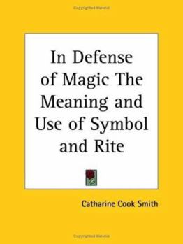 In Defense of Magic The Meaning and Use of Symbol and Rite