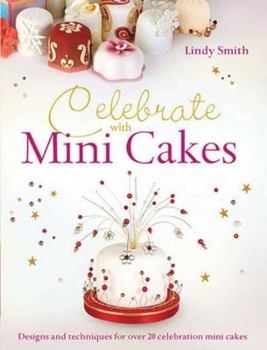 Paperback Celebrate with Minicakes: Designs and Techniques for Creating Over 25 Celebration Minicakes Book