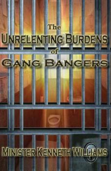 Paperback The Unrelenting Burdens of Gang Bangers Book