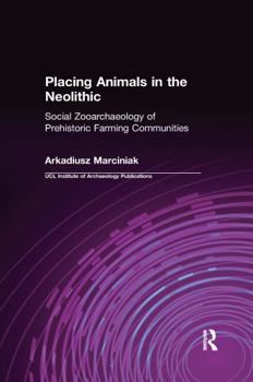 Paperback Placing Animals in the Neolithic: Social Zooarchaeology of Prehistoric Farming Communities Book