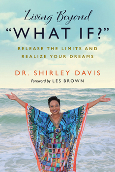 Paperback Living Beyond "What If?": Release the Limits and Realize Your Dreams Book