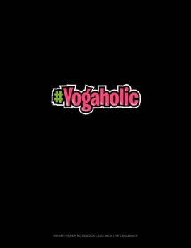 Paperback #Yogaholic: Graph Paper Notebook - 0.25 Inch (1/4") Squares Book