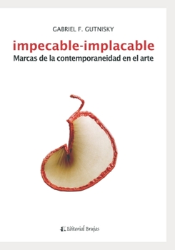 Paperback Impecable-implacable: Marcas de la contemporaneidad en el arte [Spanish] Book