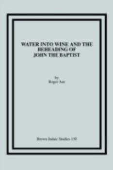 Paperback Water into Wine and the Beheading of John the Baptist Book