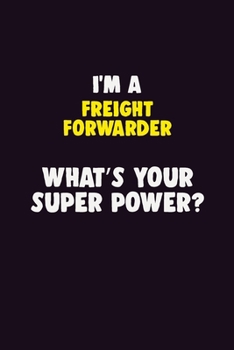 Paperback I Am A Freight forwarder, What's Your Super Power?: 6X9 120 pages Career Notebook Unlined Writing Journal Book