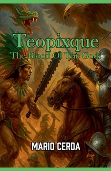 Vol. III The blood of the gods, Teopixque (Epic Secret Wars in Ancient México)