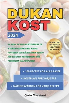 Dukan Kost: Ta Reda på Hur du Integrerar de 4 Dukan-Faserna med Magra Proteiner och Hälsosamma Recept för Effektiv Viktminskning och Personliga Måltidsplaner (Swedish Edition)