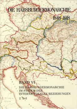 Die Habsburgermonarchie 1848-1918 / Die Habsburgermonarchie Im System Der Internationalen Beziehungen