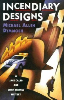 Incendiary Designs: A Jack Caleb and John Thinnes Mystery - Book #3 of the Jack Caleb & John Thinnes