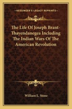 Paperback The Life Of Joseph Brant-Thayendanegea Including The Indian Wars Of The American Revolution Book