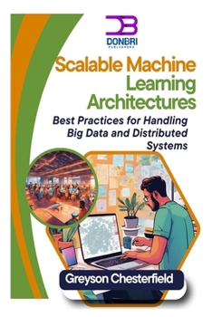 Paperback Scalable Machine Learning Architectures: Best Practices for Handling Big Data and Distributed Systems Book