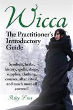 Paperback Wicca. the Practitioner's Introductory Guide. Symbols, Herbs, History, Spells, Shops, Supplies, Clothing, Courses, Altar, Ritual, and Much More All Co Book