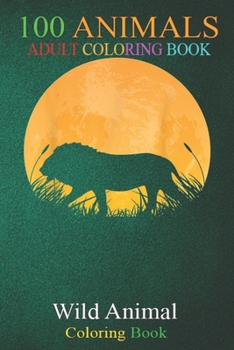 100 Animals: Lion Easy Halloween Outfit Lionet Cub Moon Costume An Adult Wild Animals Coloring Book with Lions, Elephants, Owls, Ho