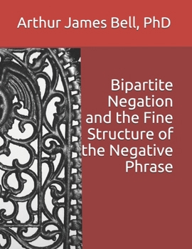 Paperback Bipartite Negation and the Fine Structure of the Negative Phrase Book
