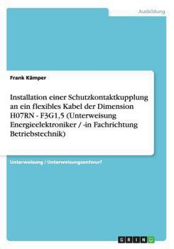 Installation einer Schutzkontaktkupplung an ein flexibles Kabel der Dimension H07RN - F3G1,5 (Unterweisung Energieelektroniker / -in Fachrichtung Betriebstechnik)