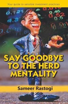 Paperback Say Goodbye To the Herd Mentality - your guide to sensible investment practices Book
