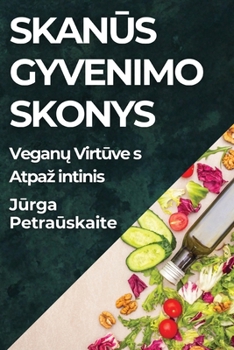 Paperback Skanūs Gyvenimo Skonys: Veganų Virtuves Atpazintinis [Lithuanian] Book
