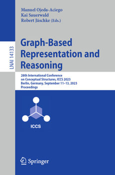 Paperback Graph-Based Representation and Reasoning: 28th International Conference on Conceptual Structures, Iccs 2023, Berlin, Germany, September 11-13, 2023, P Book
