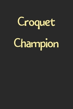 Paperback Croquet Champion: Lined Journal, 120 Pages, 6 x 9, Funny Croquet Gift Idea, Black Matte Finish (Croquet Champion Journal) Book