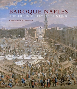 Hardcover Baroque Naples and the Industry of Painting: The World in the Workbench Book