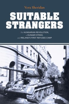 Paperback Suitable Strangers: The Hungarian Revolution, a Hunger Strike, and Ireland's First Refugee Camp Book