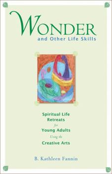 Paperback Wonder and Other Life Skills: Spiritual Life Retreats for Young Adults Using the Creative Arts Book