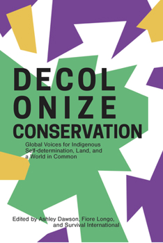 Paperback Decolonize Conservation: Global Voices for Indigenous Self-Determination, Land, and a World in Common Book