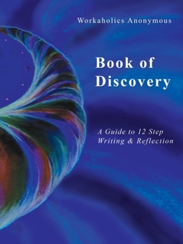 Paperback Workaholics Anonymous Book of Discovery: A Guide to 12 Step Writing & Reflection Book