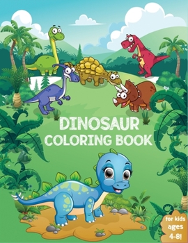 Dinosaur Coloring Book for Kids: Fun Children's Coloring Book for Boys & Girls with 60 Adorable Dinosaur Pages for Toddlers & Kids to Color