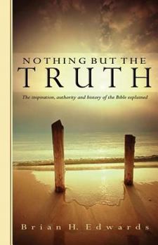 Paperback Nothing But the Truth: The Inspiration, Authority and History of the Bible Explained Book