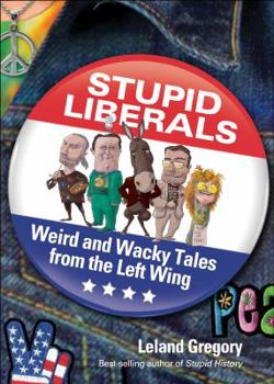 Paperback Stupid Liberals: Weird and Wacky Tales from the Left Wing Book