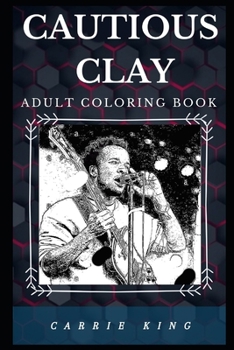 Paperback Cautious Clay Adult Coloring Book: Prominent Hip Hop Prodigy and Acclaimed Songwriter Inspired Adult Coloring Book
