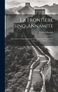 Hardcover La Frontière Sino-Annamite: Description Géographique Et Ethnographique D'après Des Documents Officiels Chinois [French] Book