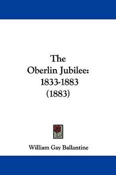 Paperback The Oberlin Jubilee: 1833-1883 (1883) Book