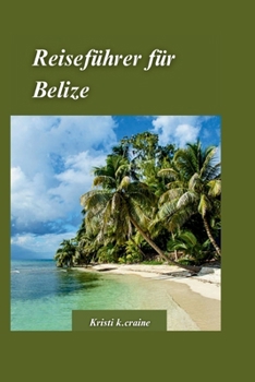 Paperback Belize Reiseführer 2024: Das ultimative Handbuch zur Erkundung der besten Strände, Dschungel und antiken Maya-Ruinen [German] Book