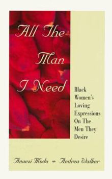Paperback All the Man I Need: Black Women's Loving Expressions on the Men They Desire Book