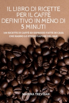 Paperback Il Libro Di Ricette Per Il Caffè Definitivo in Meno Di 5 Minuti [Italian] Book