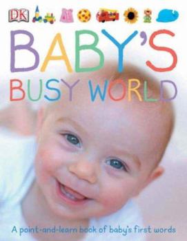 Board book Baby's Busy World: A Point-And-Learn Book of Baby's First Words. Book