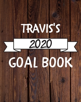 Travis's 2020 Goal Book: 2020 New Year Planner Goal Journal Gift for Travis  / Notebook / Diary / Unique Greeting Card Alternative