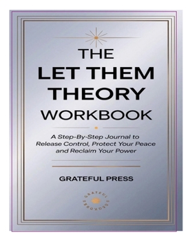 Paperback The Let Them Theory Workbook: A Step-By-Step Journal To Release Control, Protect Your Peace And Reclaim Your Power Book