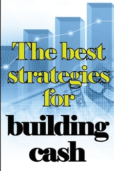 Paperback The Best Strategies for Building Cash: How to Earn a Solid and Passive Income Online Book