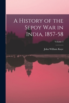 Paperback A History of the Sepoy War in India, 1857-58; Volume 3 Book